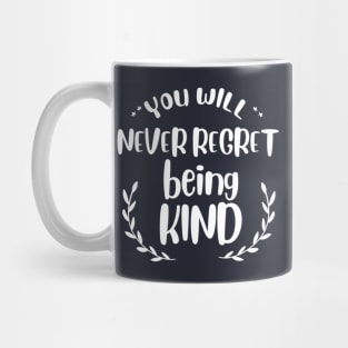 you will never regret being kind Mug